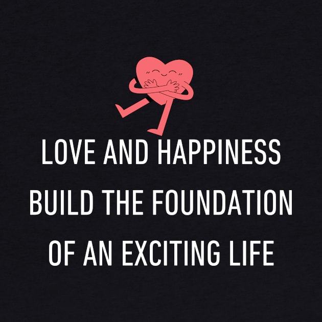 Love and happiness build the foundation of an exciting life by skynight